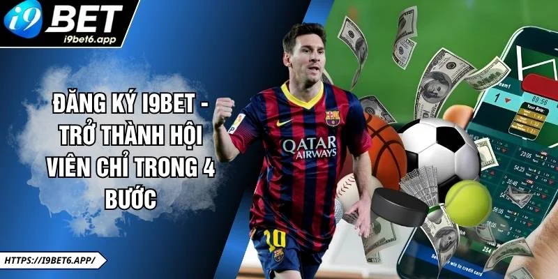 Đăng Ký I9BET - Trở Thành Hội Viên Chỉ Trong 4 Bước