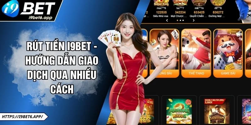 Rút Tiền I9BET - Hướng Dẫn Giao Dịch Qua Nhiều Cách