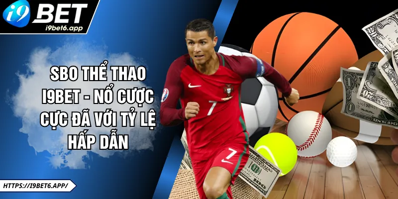 SBO Thể Thao I9BET - Nổ Cược Cực Đã Với Tỷ Lệ Hấp Dẫn